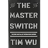 The Master Switch: The Rise and Fall of Information Empires