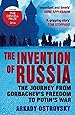 The Invention of Russia: The Journey from Gorbachev's Freedom to Putin's War