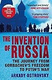 The Invention of Russia: The Journey from Gorbachev's Freedom to Putin's War