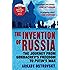 The Invention of Russia: The Journey from Gorbachev's Freedom to Putin's War
