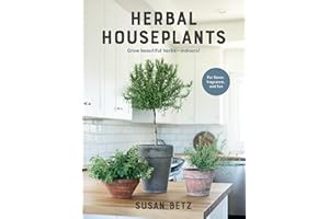 Herbal Houseplants: Grow beautiful herbs - indoors! For flavor, fragrance, and fun