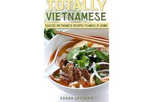 Totally Vietnamese: Classic Vietnamese Recipes to Make at Home (Flavors of the World Cookbooks)