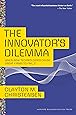 The Innovator's Dilemma: When New Technologies Cause Great Firms to Fail (Management of Innovation and Change)