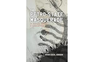 The Petro-state Masquerade: Oil, Sovereignty, and Power in Trinidad and Tobago