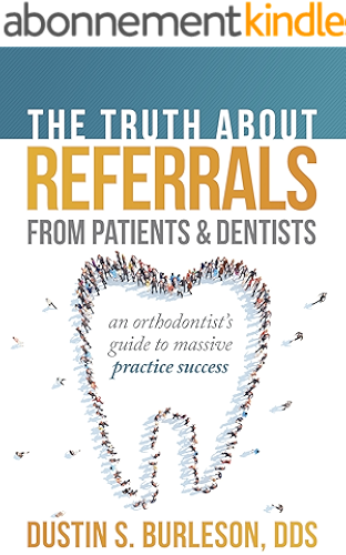 Download The Truth About Referrals from Patients and Dentists: An Orthodontist's Guide to Massive Practice Success (English Edition) PDF