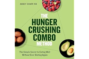 The Hunger Crushing Combo Method: The Simple Secret to Eating Well Without Ever Dieting Again