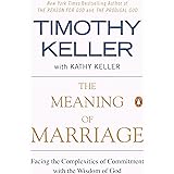 The Meaning of Marriage: Facing the Complexities of Commitment with the Wisdom of God