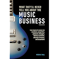 What They'll Never Tell You About the Music Business, Third Edition: The Complete Guide for Musicians, Songwriters… book cover