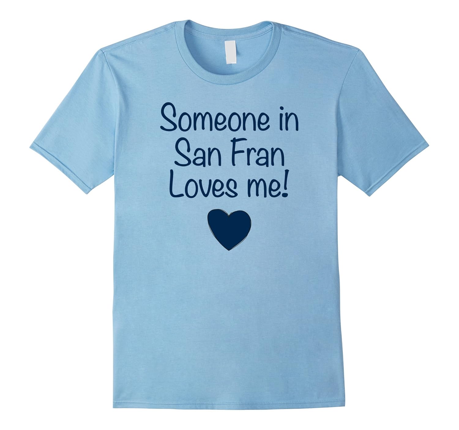 Someone in San Fran Loves Me! T-Shirt | Cute Gift CA-Rose