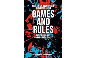 Games and Rules: Game Mechanics for the »Magic Circle« (Edition Medienwissenschaft Book 53)