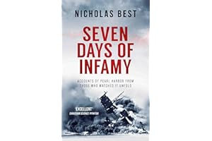 SEVEN DAYS OF INFAMY accounts of Pearl Harbor from those who watched it unfold (Nicholas Best World War II History)