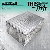 THIS &amp; THAT (TRUCK VER.)