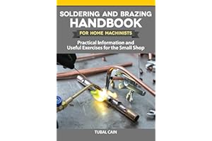Soldering and Brazing Handbook for Home Machinists: Practical Information and Useful Exercises for the Small Shop (Fox Chapel Publishing) Metalworking - Learn Efficient, Affordable Ways to Join Metal