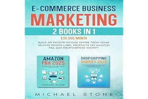 E-commerce Business Marketing: 2 Books in 1: $30.000/Month: Build an Passive Income Empire from Home Selling Private Label Pr