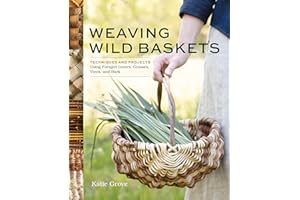 Weaving Wild Baskets: Techniques and Projects Using Foraged Leaves, Grasses, Vines, and Bark