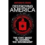 DESTROYING AMERICA: The CIA’s Quest to Control the Government
