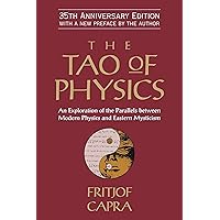 The Tao of Physics: An Exploration of the Parallels Between Modern Physics and Eastern Mysticism