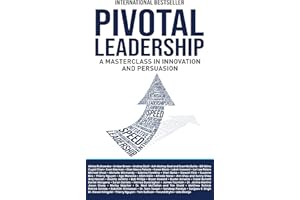 Pivotal Leadership: A Masterclass in Innovation and Persuasion