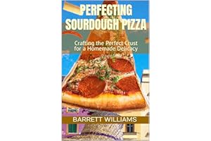 Perfecting Sourdough Pizza: Crafting the Perfect Crust for a Homemade Delicacy (Homemade Delights: Crafting Culinary Creation