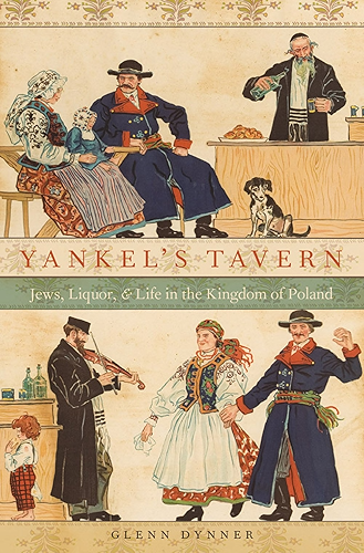 Download Yankel's Tavern: Jews, Liquor, and Life in the Kingdom of Poland (English Edition) PDF