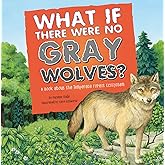 What If There Were No Gray Wolves?: A Book About the Temperate Forest Ecosystem (Food Chain Reactions)