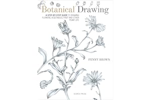 Botanical Drawing: A Step-By-Step Guide to Drawing Flowers, Vegetables, Fruit and Other Plant Life