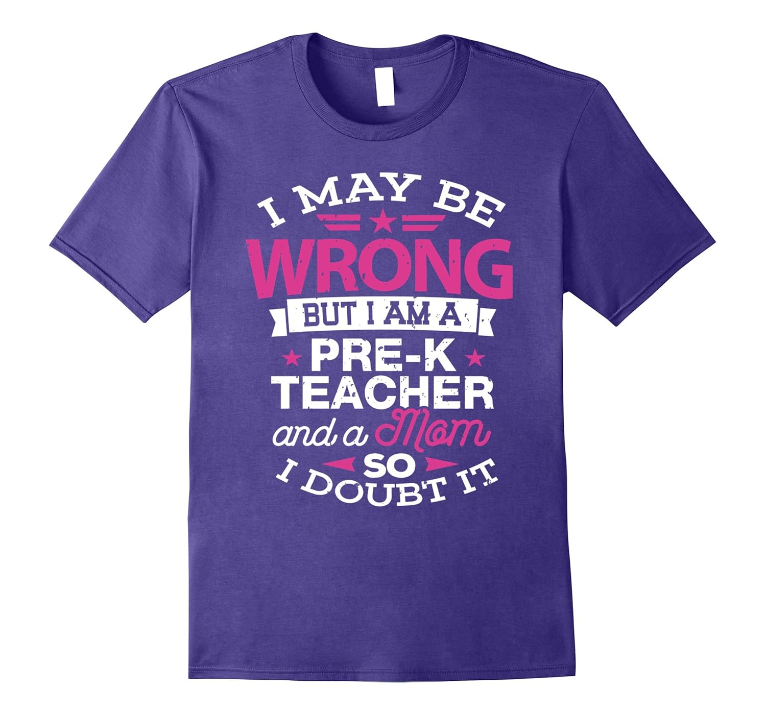 Pre-K Teacher Mom Shirt I May Be Wrong Mommy Gift T-Shirt-ANZ