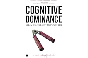 Cognitive Dominance: A Brain Surgeon's Quest to Out-Think Fear