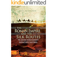 The Roman Empire and the Silk Routes: The Ancient World Economy & the Empires of Parthia, Central Asia & Han China book cover