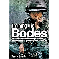Training the Bodes: Australian Army Advisors training Cambodian infantry battalions - A postscript to the Vietnam War book cover