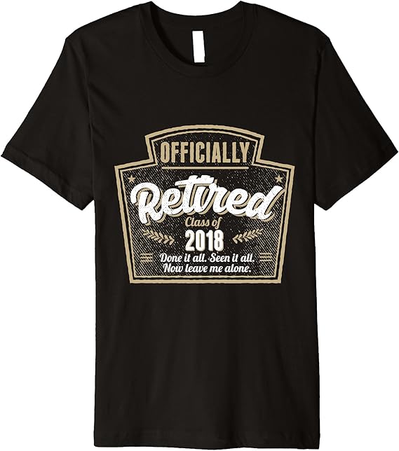 Retired 2018 Shirt for Men Funny Retirement Gift TShirt