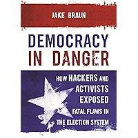 Democracy in Danger: How Hackers and Activists Exposed Fatal Flaws in the Election System book cover Democracy in Danger: How Hackers and Activists Exposed Fatal Flaws in the Election System book cover