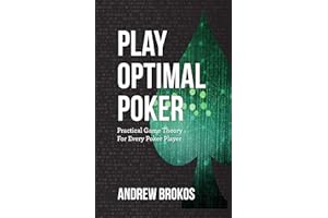 Play Optimal Poker: Practical Game Theory for Every Poker Player
