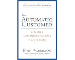 The Automatic Customer: Creating a Subscription Business in Any Industry