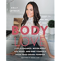 Body Love: Live in Balance, Weigh What You Want, and Free Yourself from Food Drama Forever