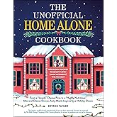 The Unofficial Home Alone Cookbook: From a "Lovely" Cheese Pizza to a "Highly Nutritious" Mac and Cheese Dinner, Tasty Meals Inspired by a Holiday Classic (Unofficial Cookbook Gift Series)