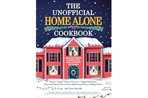 The Unofficial Home Alone Cookbook: From a "Lovely" Cheese Pizza to a "Highly Nutritious" Mac and Cheese Dinner, Tasty Meals Inspired by a Holiday Classic (Unofficial Cookbook Gift Series)