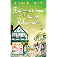 Frühlingsträume in der kleinen Keksbäckerei (Teil 3): Roman (Willkommen in der süßesten Keksbäckerei Englands!) (German… book cover Frühlingsträume in der kleinen Keksbäckerei (Teil 3): Roman (Willkommen in der süßesten Keksbäckerei Englands!) (German… book cover