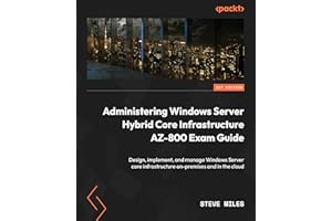 Administering Windows Server Hybrid Core Infrastructure AZ-800 Exam Guide: Design, implement, and manage Windows Server core 