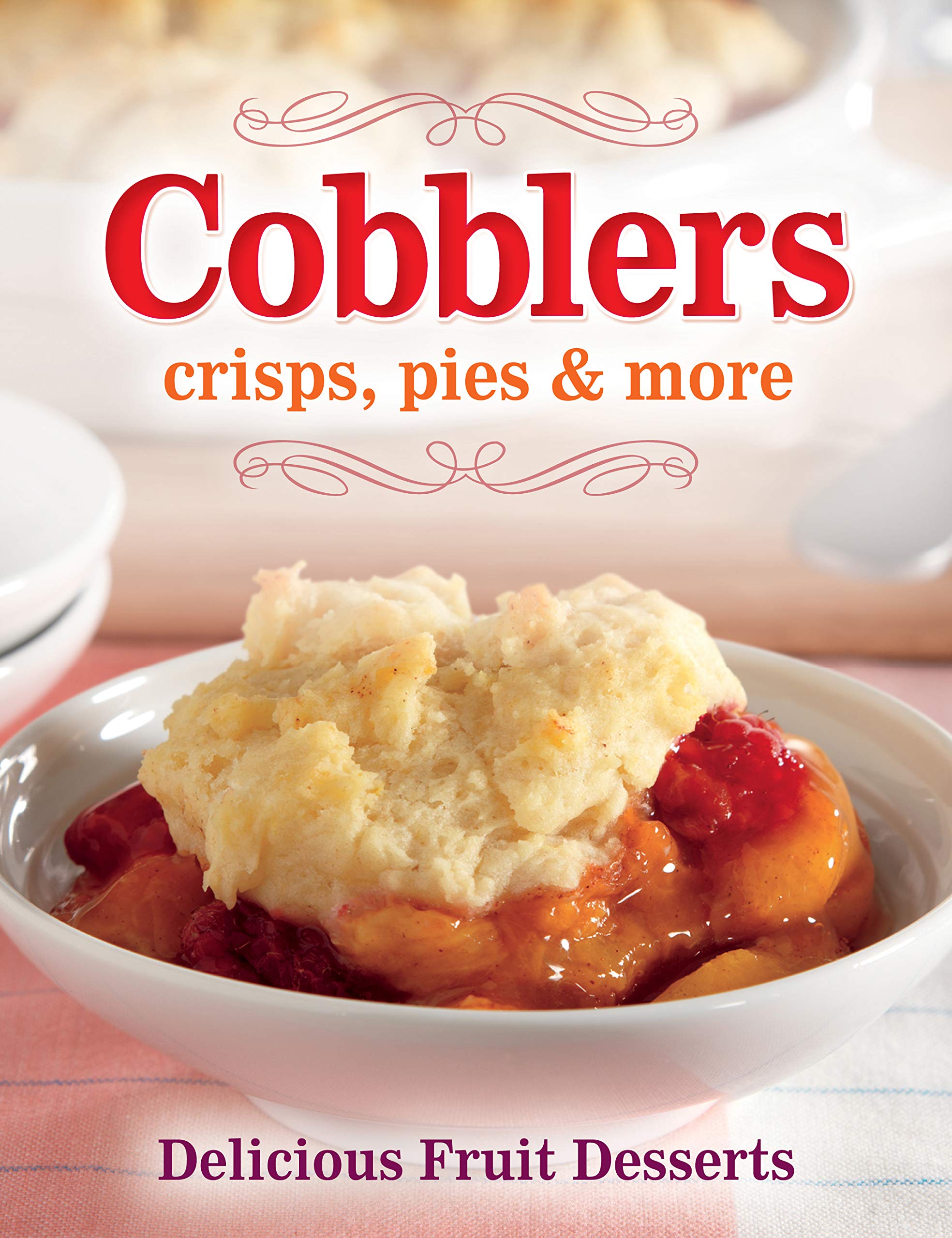 Cobblers Crisps Pies More Delicious Fruit Desserts Publications International Ltd 9781450899840 Amazon Com Books