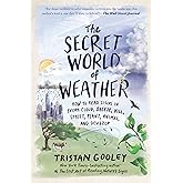 The Secret World of Weather: How to Read Signs in Every Cloud, Breeze, Hill, Street, Plant, Animal, and Dewdrop (Natural Navi