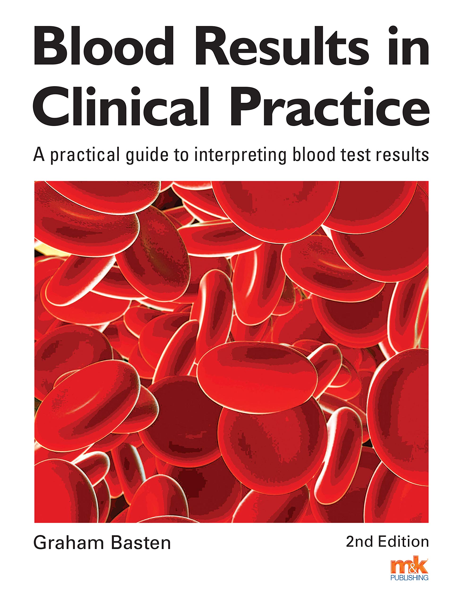 Blood Results In Clinical Practice A Practical Guide To Interpreting Blood Test Results Amazon Co Uk Dr Graham Basten Books