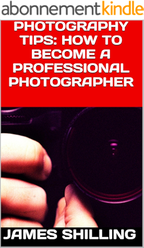Download Photography Tips: How to Become a Professional Photographer (English Edition) PDF