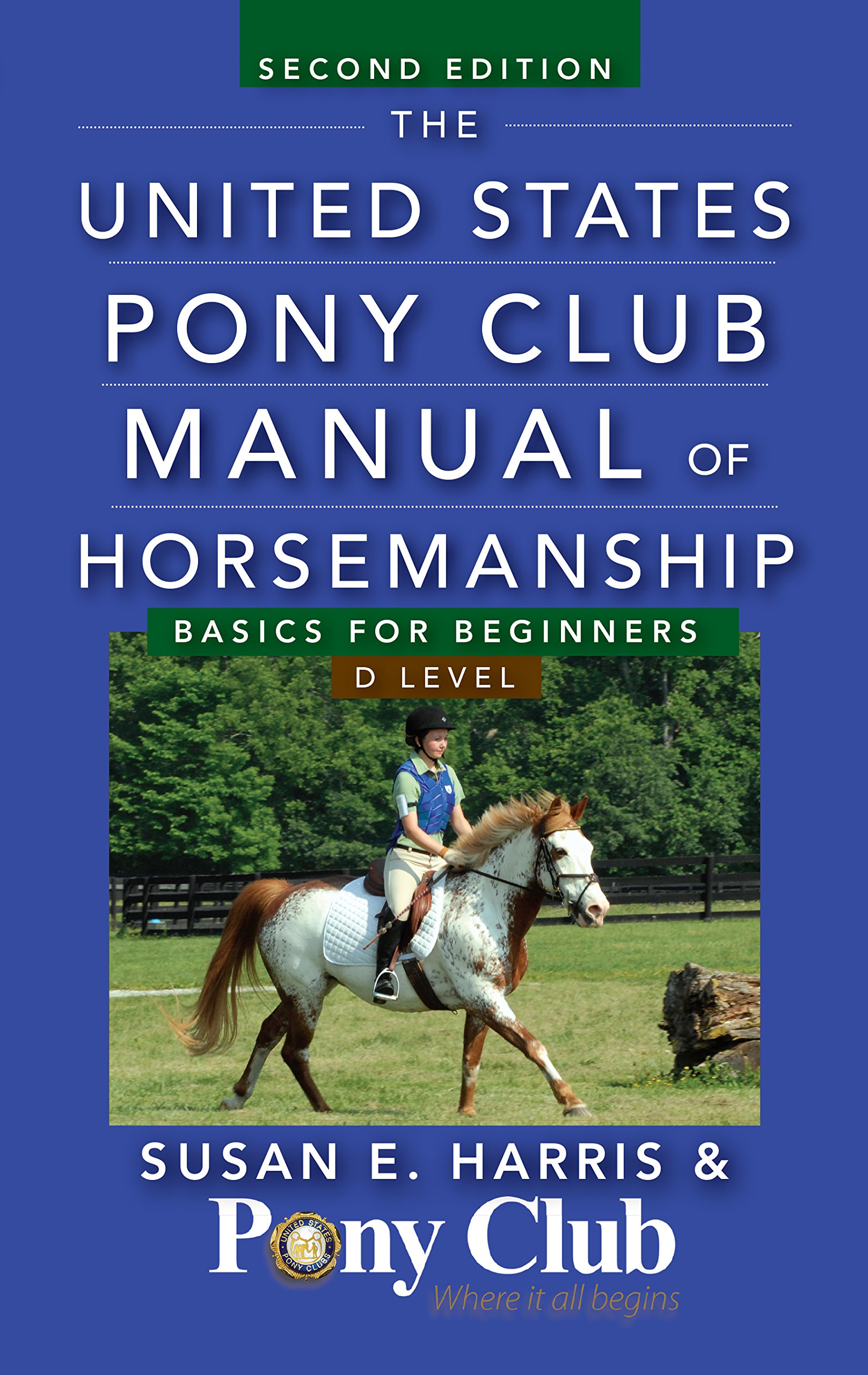 The United States Pony Club Manual of Horsemanship: Basics for Beginners /  D Level: Susan E. Harris: 9781118123782: Amazon.com: Books