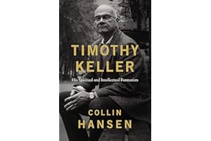 Timothy Keller: His Spiritual and Intellectual Formation