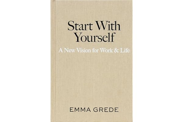 Start With Yourself: A New Vision for Work & Life