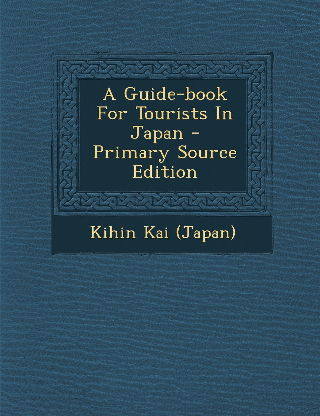 A Guide Book For Tourists In Japan Primary Source Edition Japan Kihin Kai 9781294543848 Amazon Com Books