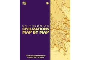 Civilizations Map by Map: From Ancient Empires to Forgotten Cultures (DK History Map by Map)