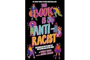 This Book Is Anti-Racist: 20 Lessons on How to Wake Up, Take Action, and Do The Work (Volume 1)