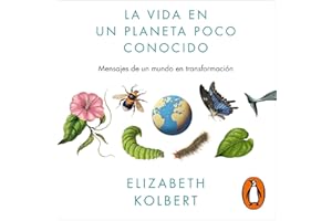 La vida en un planeta poco conocido [Life on a Little-Known Planet]: Mensajes de un mundo en transformación